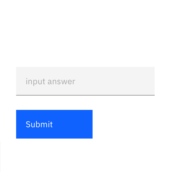 Bad example: Input field with placeholder text: Input answer, followed by button: Submit